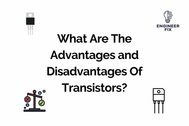 What Are The Advantages and Disadvantages Of Transistors?