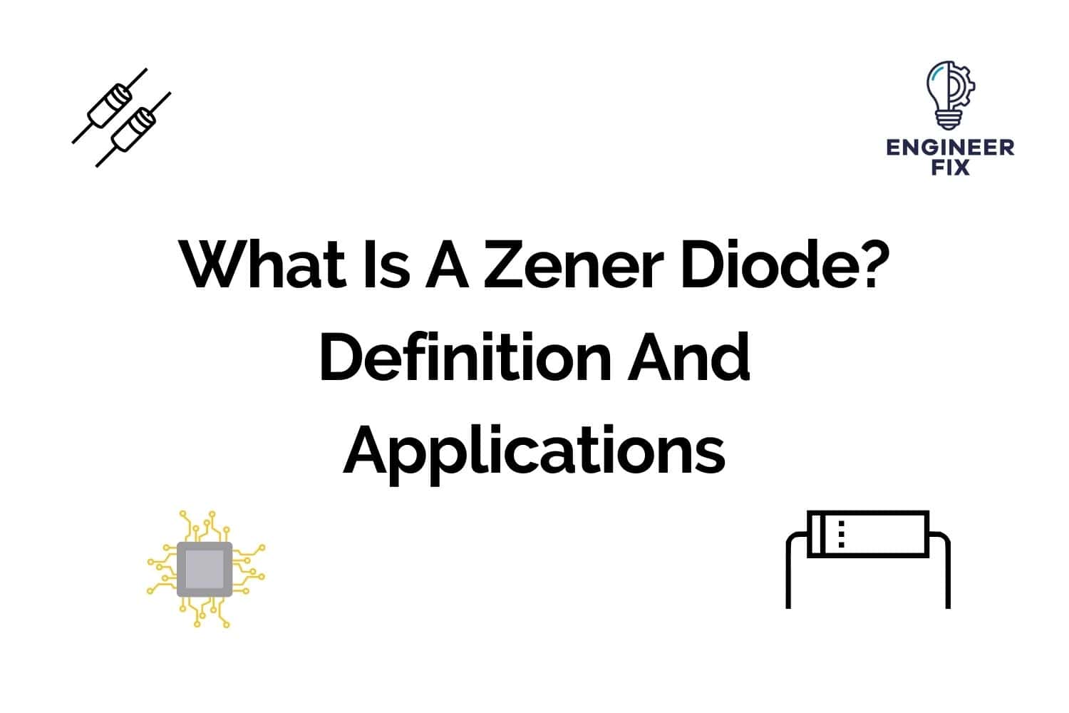 What Is A Zener Diode? Definition And Applications