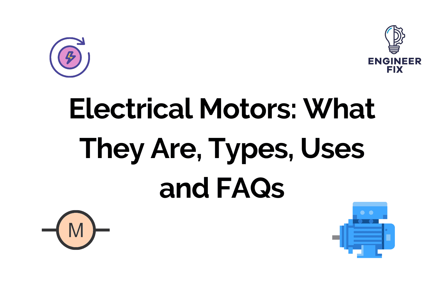 Electrical Motors: What They Are, Types, Uses and FAQs