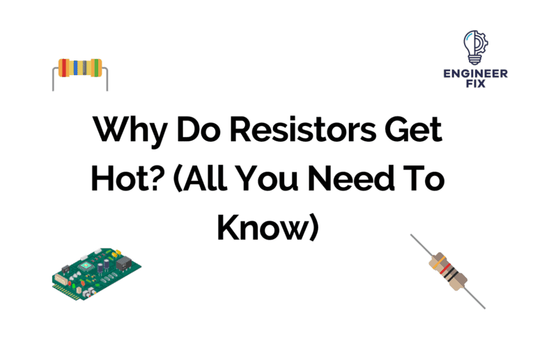 Why Do Resistors Get Hot? (All You Need To Know)