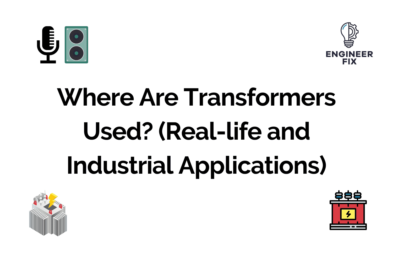 Where Are Transformers Used? (Real-life and Industrial Applications)