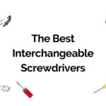 The Best Interchangeable Screwdrivers